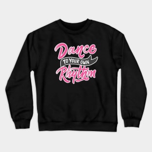 Dance To Your Own Rhythm Crewneck Sweatshirt